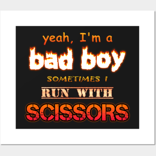 Yeah I'm a Bad Boy, Sometimes I Run With Scissors Posters and Art